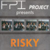 FPI PROJECT presents - Risky