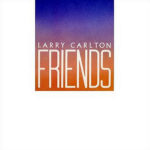 LARRY CARLTON – Friends