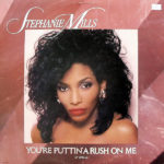 STEPHANIE MILLS – You’re Puttin’ A Rush On Me