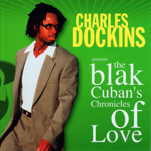 CHARLES DOCKINS presents – The Blak Cuban’s Chronicles Of Love
