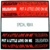 DELEGATION - Put A Little Love On Me Special Remixes