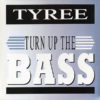 TYREE - Turn Up The Bass