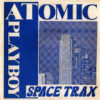 SPACE TRAX ‎– Atomic Playboy