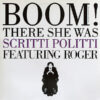 SCRITTI POLITTI feat ROGER - Boom! There She Was