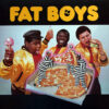 FAT BOYS - Fat Boys