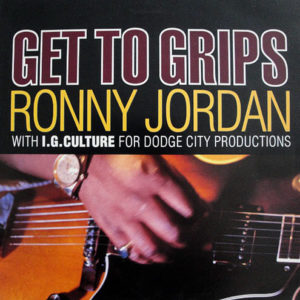 RONNY JORDAN – Get To Grips Remixes