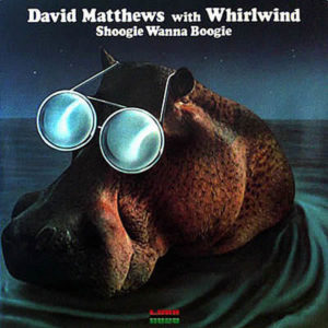 DAVID MATTHEWS with WHIRLWIND - Shoogie Wanna Boogie