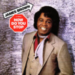 JAMES BROWN – How Do You Stop