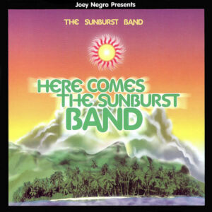 JOEY NEGRO presents THE SUNBURST BAND – Here Comes The Sunburst Band
