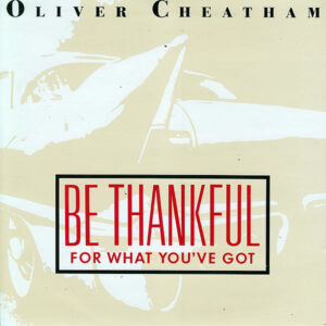 OLIVER CHEATHAM - Be Thankful For What You've Got