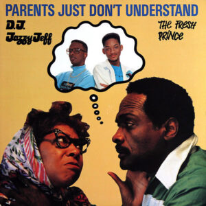 DJ JAZZY JEFF & THE FRESH PRINCE – Parents Just Don’t Understand